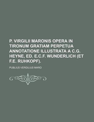 Book cover for P. Virgilii Maronis Opera in Tironum Gratiam Perpetua Annotatione Illustrata A C.G. Heyne, Ed. E.C.F. Wunderlich (Et F.E. Ruhkopf).