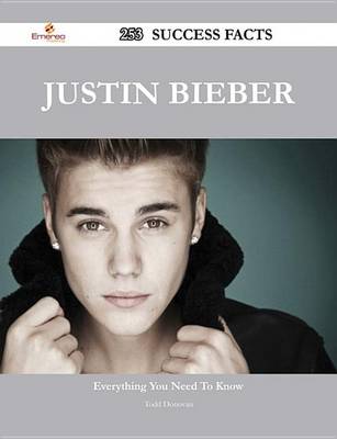 Book cover for Justin Bieber 253 Success Facts - Everything You Need to Know about Justin Bieber