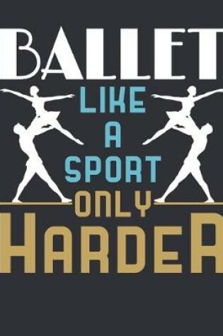 Cover of Ballet Like A Sport Only Harder