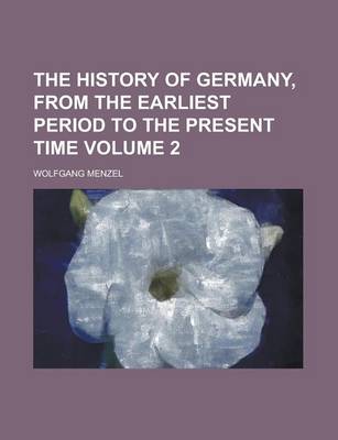 Book cover for The History of Germany, from the Earliest Period to the Present Time Volume 2