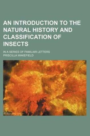 Cover of An Introduction to the Natural History and Classification of Insects; In a Series of Familiar Letters