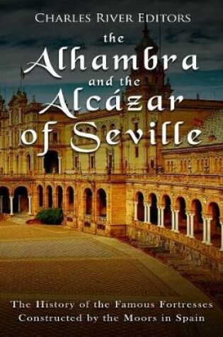 Cover of The Alhambra and the Alcazar of Seville