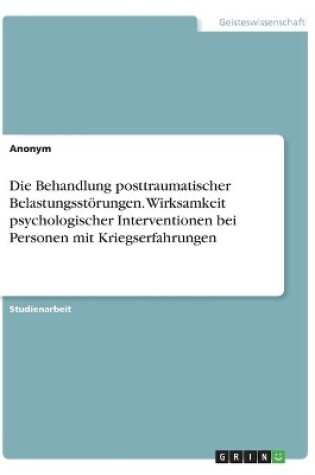 Cover of Die Behandlung posttraumatischer Belastungsstörungen. Wirksamkeit psychologischer Interventionen bei Personen mit Kriegserfahrungen