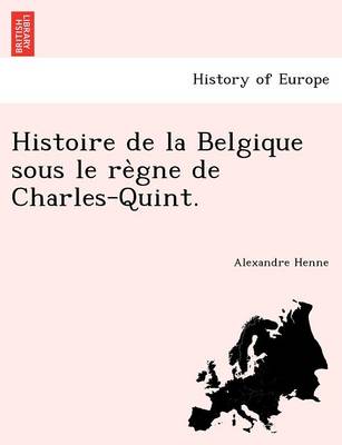 Book cover for Histoire de La Belgique Sous Le Re Gne de Charles-Quint.