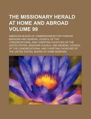 Book cover for The Missionary Herald at Home and Abroad Volume 99