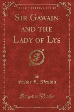 Cover of Sir Gawain and the Lady of Lys (Classic Reprint)