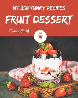 Book cover for My 250 Yummy Fruit Dessert Recipes