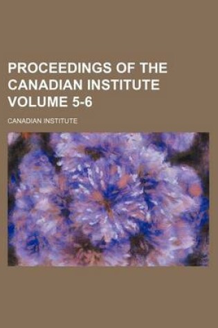 Cover of Proceedings of the Canadian Institute Volume 5-6