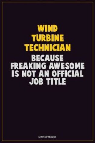 Cover of Wind Turbine Technician, Because Freaking Awesome Is Not An Official Job Title