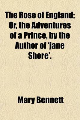 Book cover for The Rose of England; Or, the Adventures of a Prince, by the Author of 'Jane Shore'.