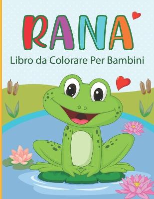 Book cover for Rana Libro da Colorare Per Bambini