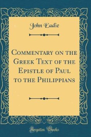 Cover of Commentary on the Greek Text of the Epistle of Paul to the Philippians (Classic Reprint)