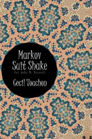 Cover of Markov Suit Shake : For John M. Bennett