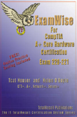 Cover of Examwise for CompTIA A+ Core Hardware Exam 220-221 (with Online Exam)