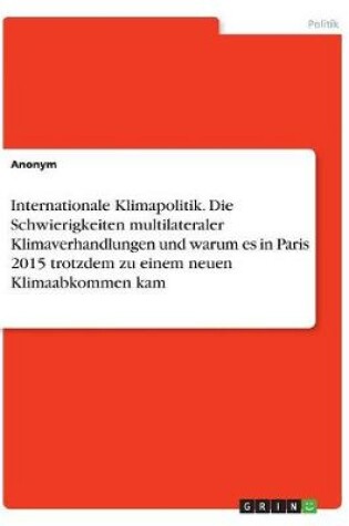 Cover of Internationale Klimapolitik. Die Schwierigkeiten multilateraler Klimaverhandlungen und warum es in Paris 2015 trotzdem zu einem neuen Klimaabkommen kam