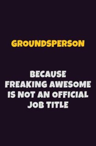 Cover of Groundsperson, Because Freaking Awesome Is Not An Official Job Title