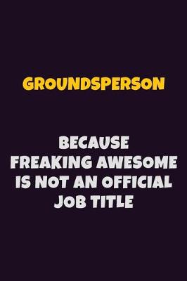 Book cover for Groundsperson, Because Freaking Awesome Is Not An Official Job Title