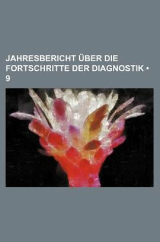 Cover of Jahresbericht Uber Die Fortschritte Der Diagnostik (9)