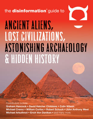 Cover of Disinformation Guide to Ancient Aliens, Lost Civilizations, Astonishing Archaeology and Hidden History