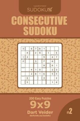 Cover of Consecutive Sudoku - 200 Easy Puzzles 9x9 (Volume 2)