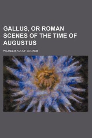 Cover of Gallus, or Roman Scenes of the Time of Augustus
