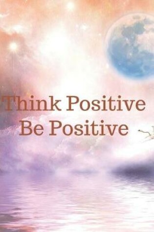 Cover of Think Positive Be Positive