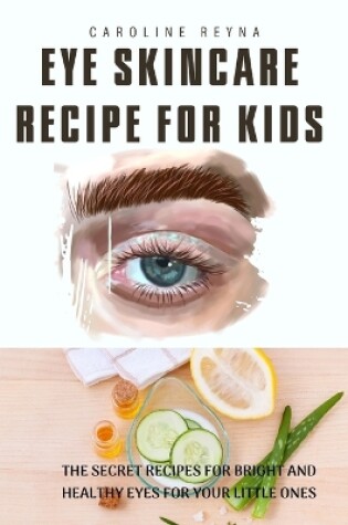 Cover of Eye Skincare Recipes for Kids