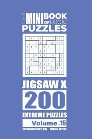 Cover of The Mini Book of Logic Puzzles - Jigsaw X 200 Extreme (Volume 15)