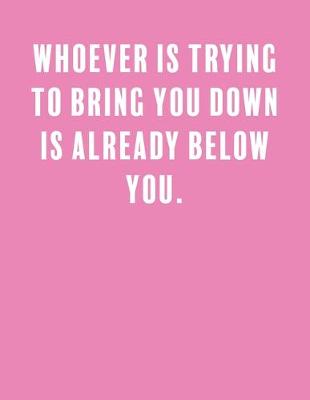 Book cover for Whoever is trying to bring you down is already below you.