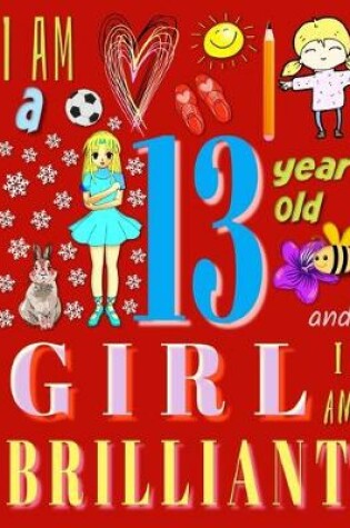Cover of I Am a 13-Year-Old Girl and I Am Brilliant