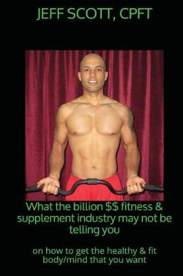 Book cover for What the billion dollar fitness & supplement industry may not be telling you