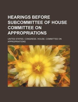 Book cover for Hearings Before Subcommittee of House Committee on Appropriations