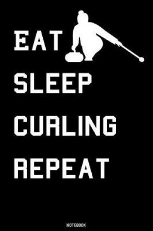 Cover of Eat Sleep Curling Repeat Notebook
