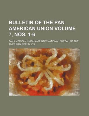 Book cover for Bulletin of the Pan American Union Volume 7, Nos. 1-6