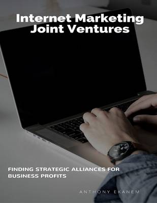 Book cover for Internet Marketing Joint Ventures: Finding Strategic Alliances for Business Profits