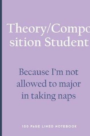 Cover of Theory/Composition Student - Because I'm Not Allowed to Major in Taking Naps