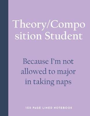 Book cover for Theory/Composition Student - Because I'm Not Allowed to Major in Taking Naps