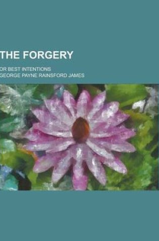 Cover of The Forgery; Or Best Intentions