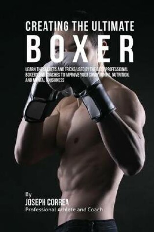 Cover of Creating the Ultimate Boxer