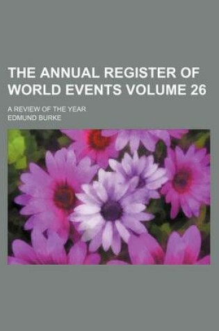 Cover of The Annual Register of World Events Volume 26; A Review of the Year