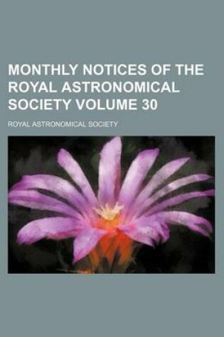 Cover of Monthly Notices of the Royal Astronomical Society Volume 30