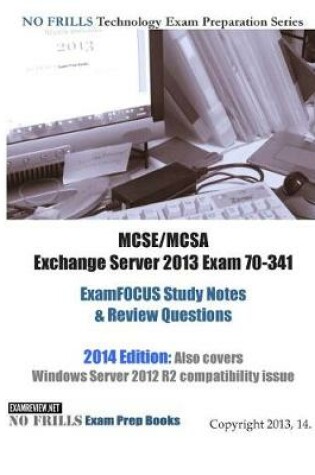Cover of MCSE/MCSA Exchange Server 2013 Exam 70-341 ExamFOCUS Study Notes & Review Questions