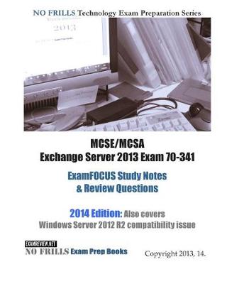 Book cover for MCSE/MCSA Exchange Server 2013 Exam 70-341 ExamFOCUS Study Notes & Review Questions