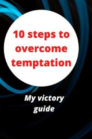 Cover of 10 steps to overcome temptation