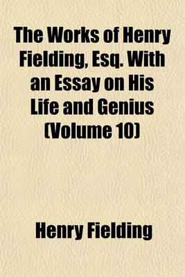 Book cover for The Works of Henry Fielding, Esq. with an Essay on His Life and Genius (Volume 10)