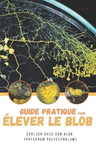 Cover of Guide pratique pour élever le blob