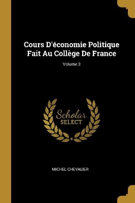 Book cover for Cours D'�conomie Politique Fait Au Coll�ge De France; Volume 3