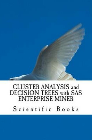 Cover of CLUSTER ANALYSIS and DECISION TREES with SAS ENTERPRISE MINER