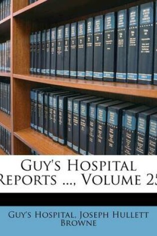 Cover of Guy's Hospital Reports ..., Volume 25