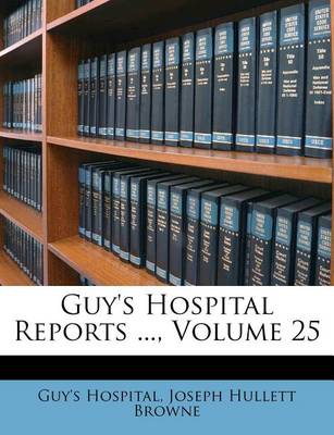 Book cover for Guy's Hospital Reports ..., Volume 25